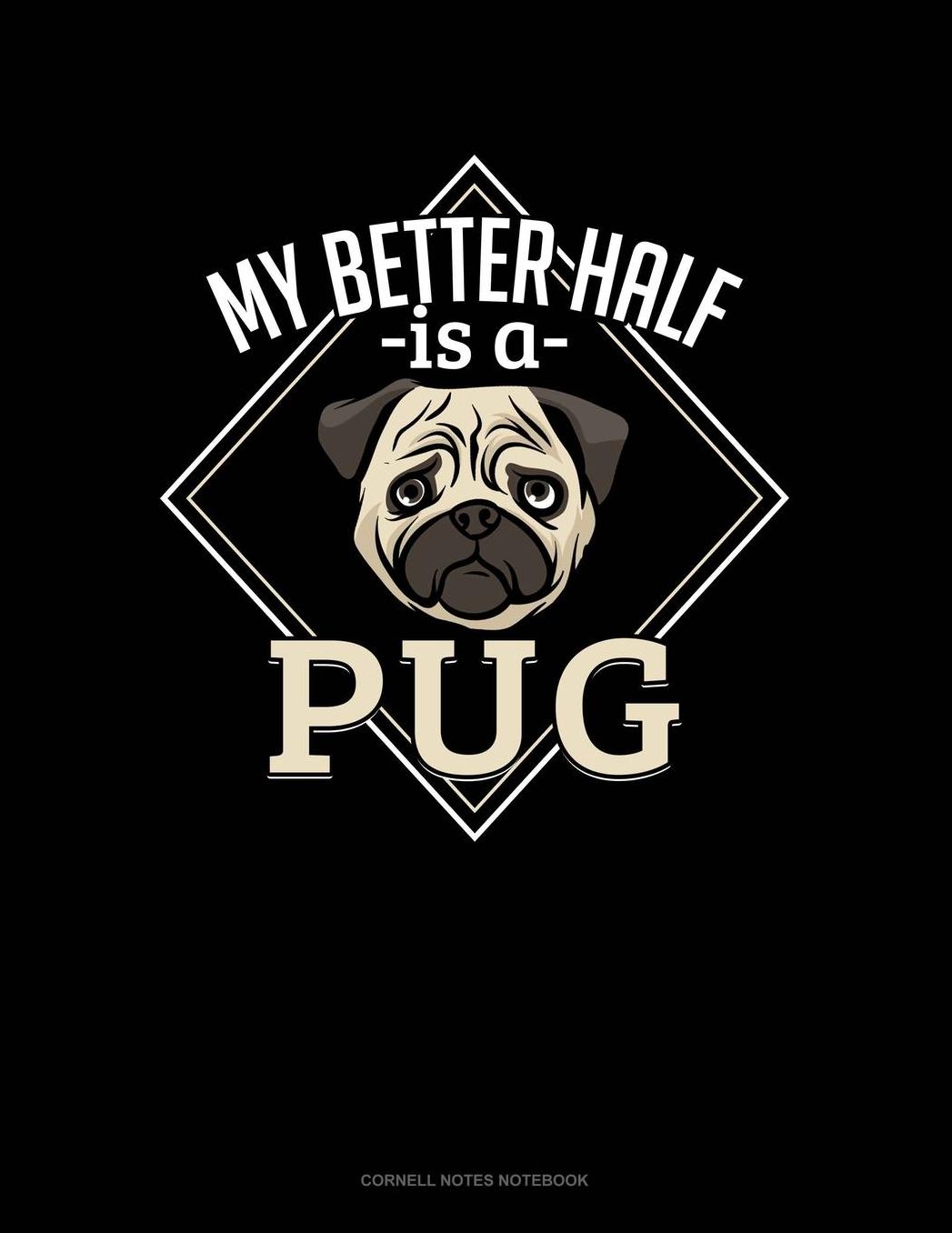 My Better Half Is A Pug: Cornell Notes Notebook