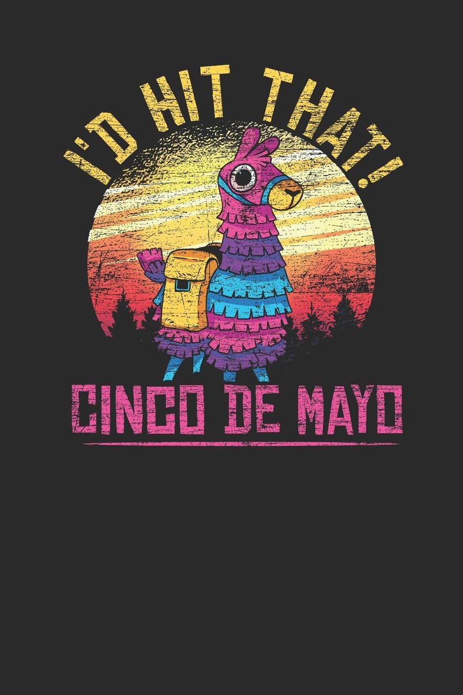 I'd Hit That!: Blank Lined Notebook (6 x 9 - 120 pages) Cinco de Mayo Holidays and Celebrations Notebook for Daily Journal, Diary, and Gift