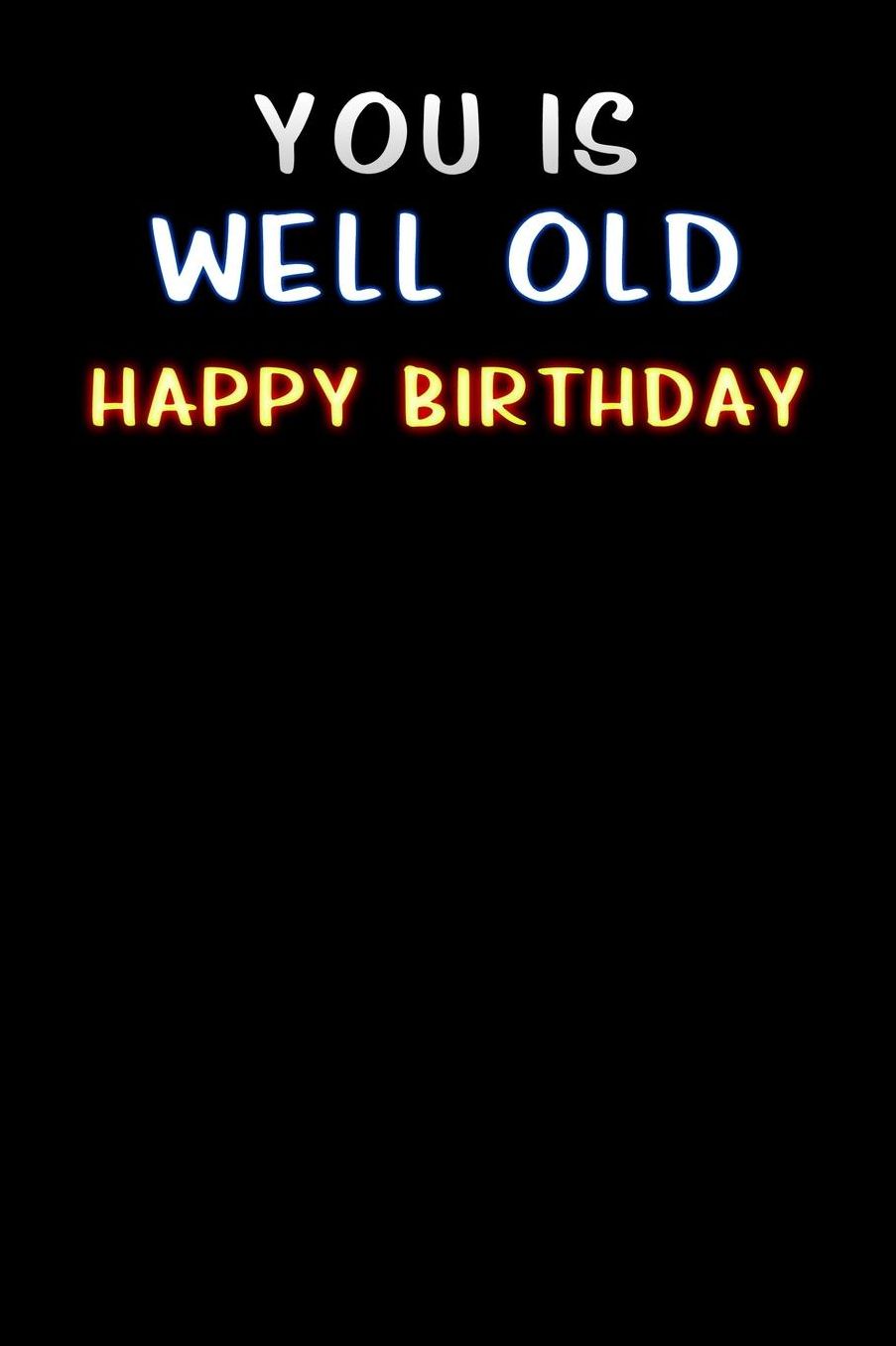you is well old happy birthday: Lined Notebook / Diary / offensive Journal For Best Wishes Birthdays party, Anniversaries, and Special Events Gag Gift for Your Best Friend