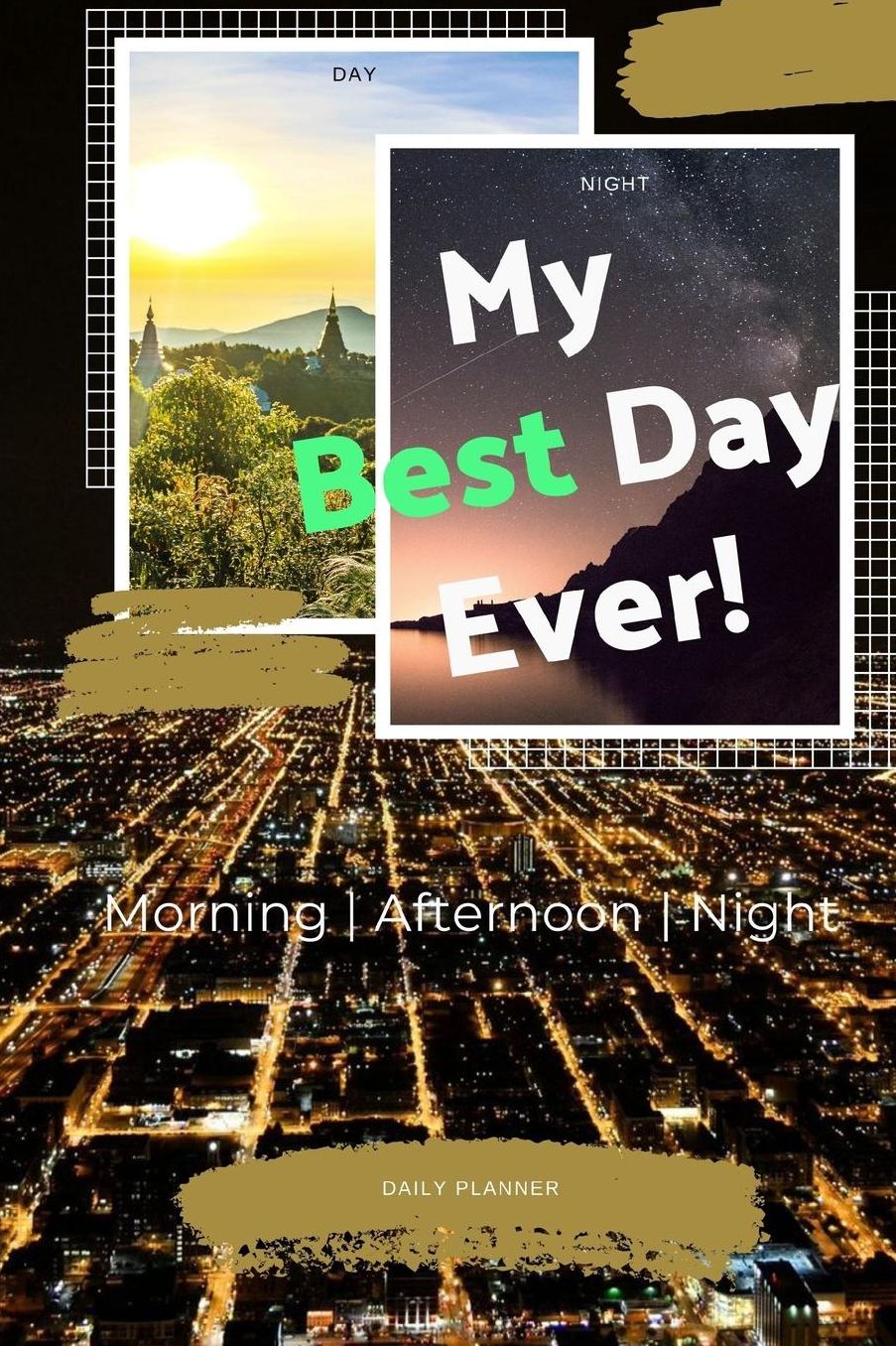 My Best Day Ever!: Morning, Afternoon, Night - Daily Planner, 365 pages of daily planner for each day 6" x 9" size with gloss cover
