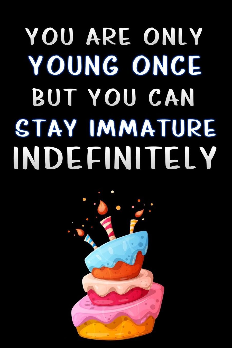 you are only young once but you can stay immature indefinitely: Lined Notebook / Diary / offensive Journal For Best Wishes Birthdays party, Anniversaries, and Special Events Gag Gift for Your Best Friend
