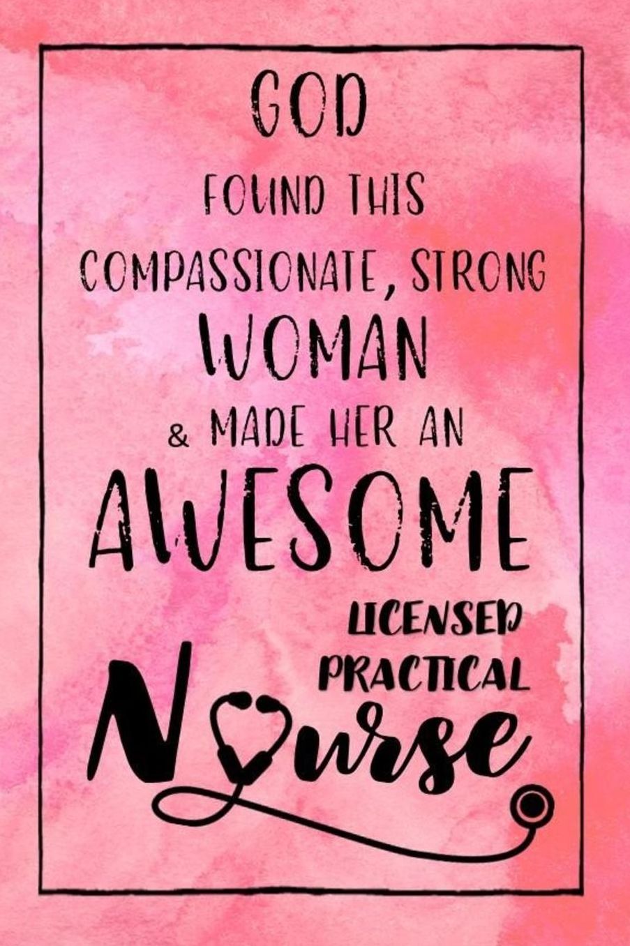 God Found this Strong Woman & Made Her an Awesome Licensed Practical Nurse: Journal for Thoughts and Musings