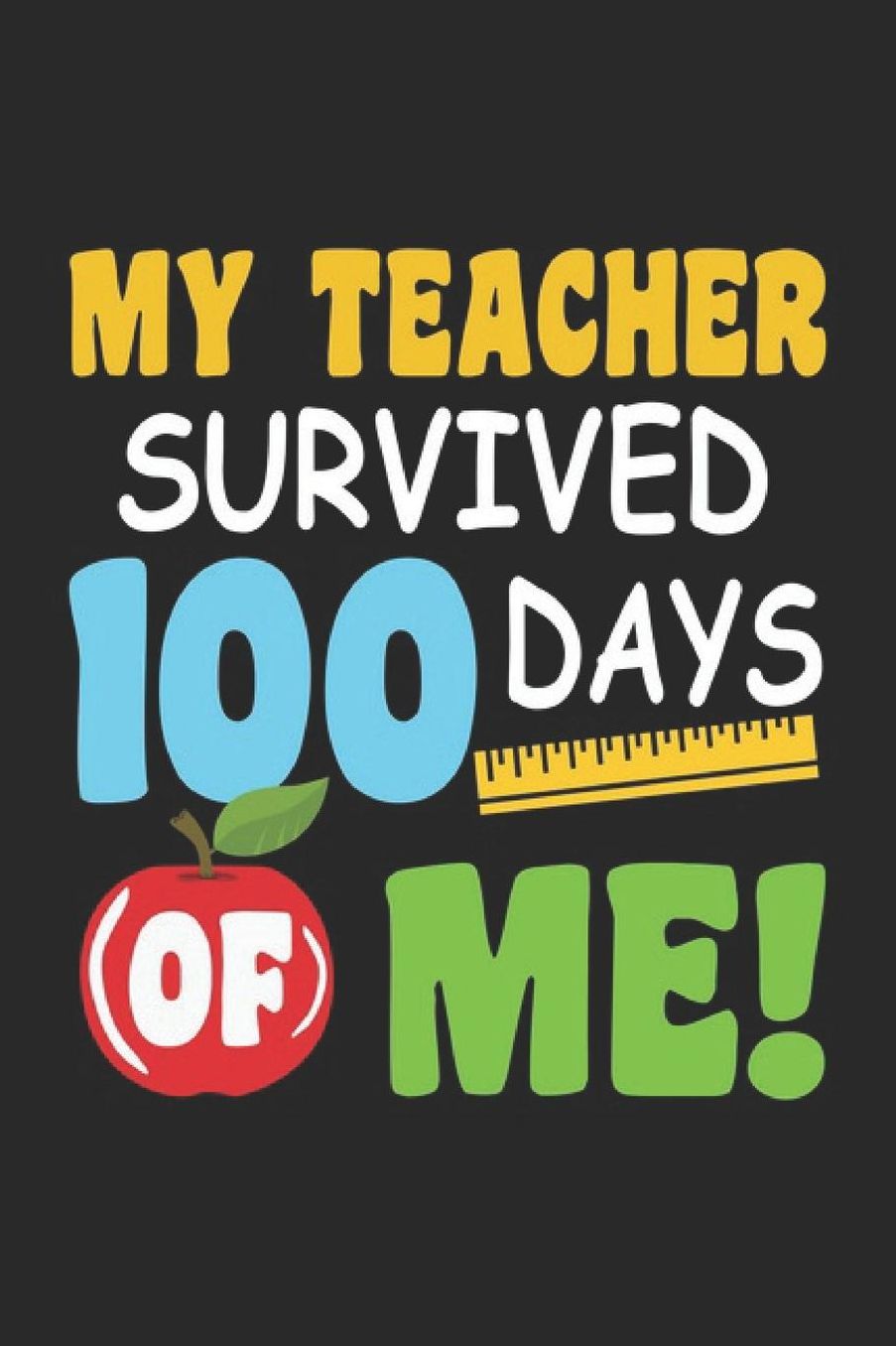 My Teacher Survived 100 Days Of Me: School Notes Notebook Primary School Notebook School kids, students, pupils for sketches, notes, tasks, ideas and To-Do lists, Dot Grid notebook, 120 pages
