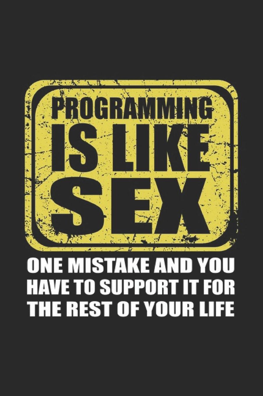 Programming Is Like Sex: Programming Developer Notebook Computer Science Journal for Coder, Coding Samples Programmers and computer nerds for sketches, notes, tasks, code ideas and To-Do lists, Dot Grid notebook, 120 pages