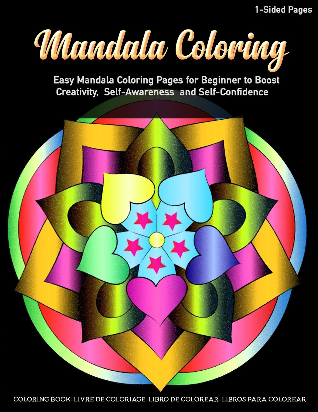 Mandala Coloring Easy Mandala Coloring Pages for Beginner to Boost Creativity, Self-Awareness and Self-Confidence: Featuring Huge Variety of Beautiful Mandala Design for Stress Relieve, Adult Relaxation, Meditation, and Happiness