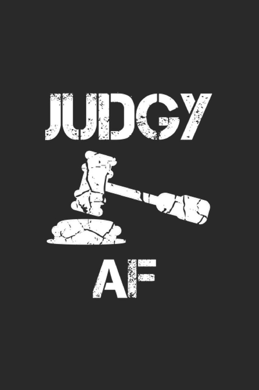Judgy AF: Law Student Notebook Trial Journal for Lawyers, Judges, Attorney in Jurisdiction for sketches, notes, tasks, ideas and To-Do lists, Dot Grid notebook, 120 pages