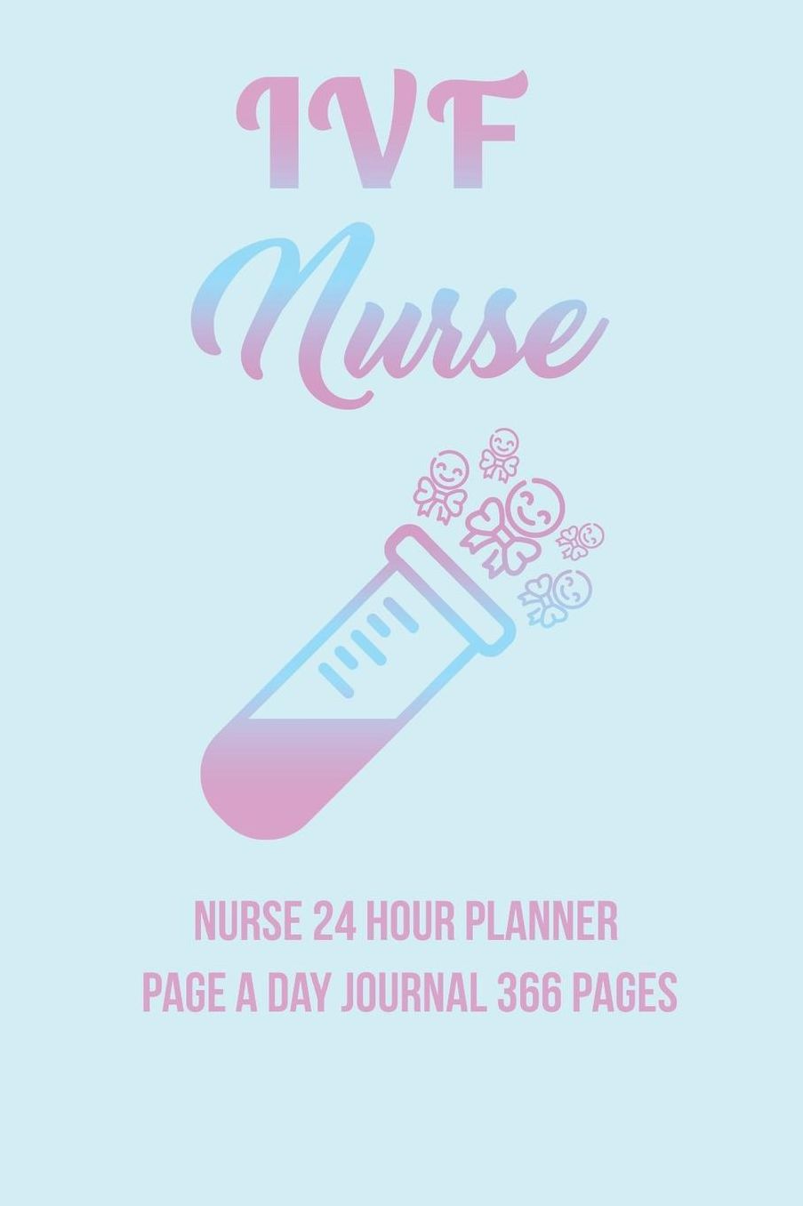 IVF Nurse: Nurse 24 Hour Planner Page a Day Journal