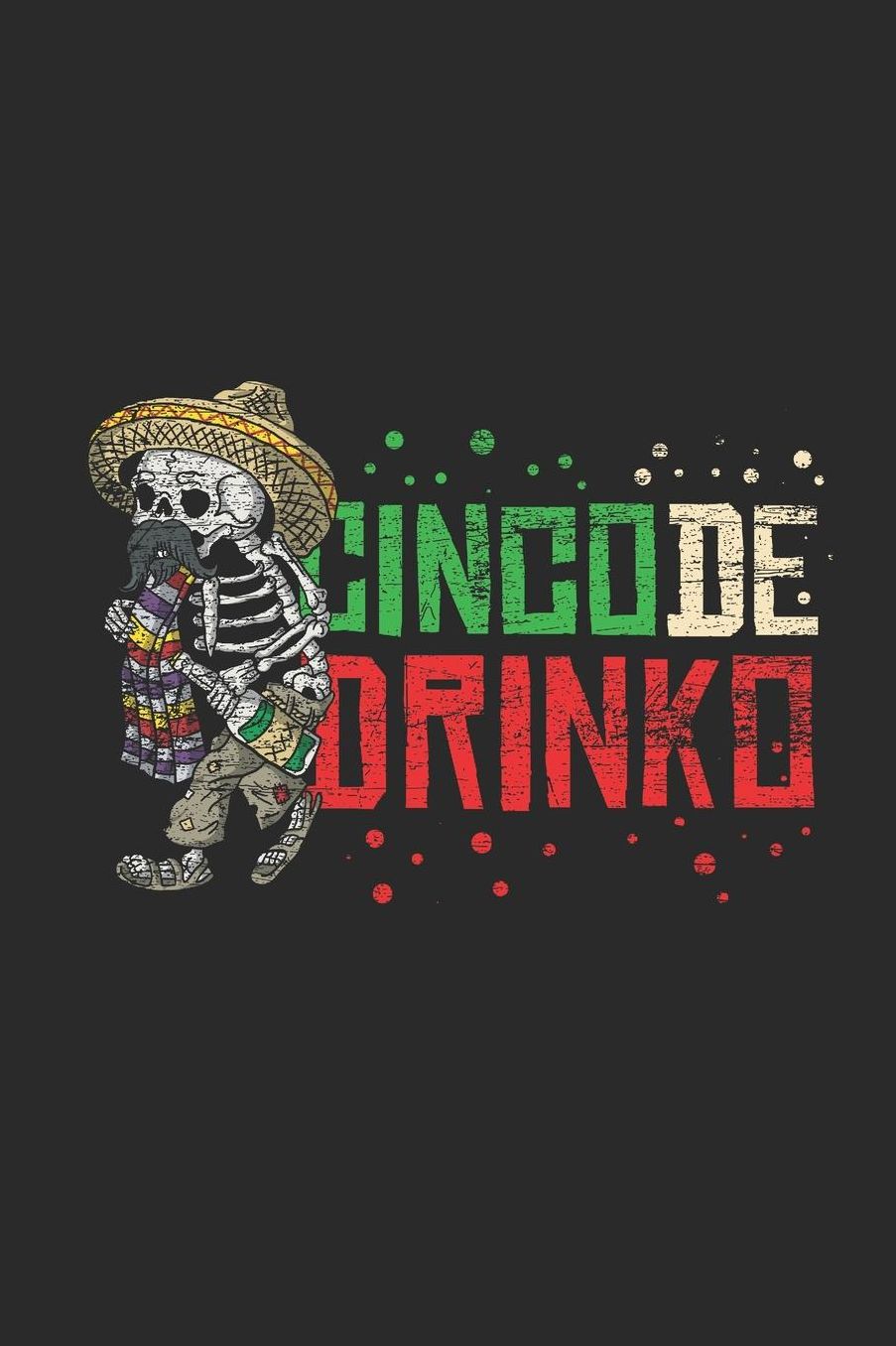 Cinco De Drinko: Dotted Bullet Notebook (6 x 9 - 120 pages) Cinco de Mayo Holidays and Celebrations Notebook for Daily Journal, Diary, and Gift