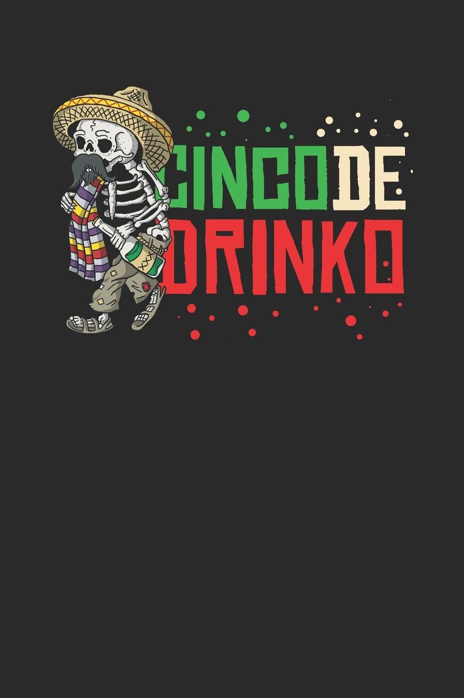Cinco De Drinko: Dotted Bullet Notebook (6 x 9 - 120 pages) Cinco de Mayo Holidays and Celebrations Notebook for Daily Journal, Diary, and Gift