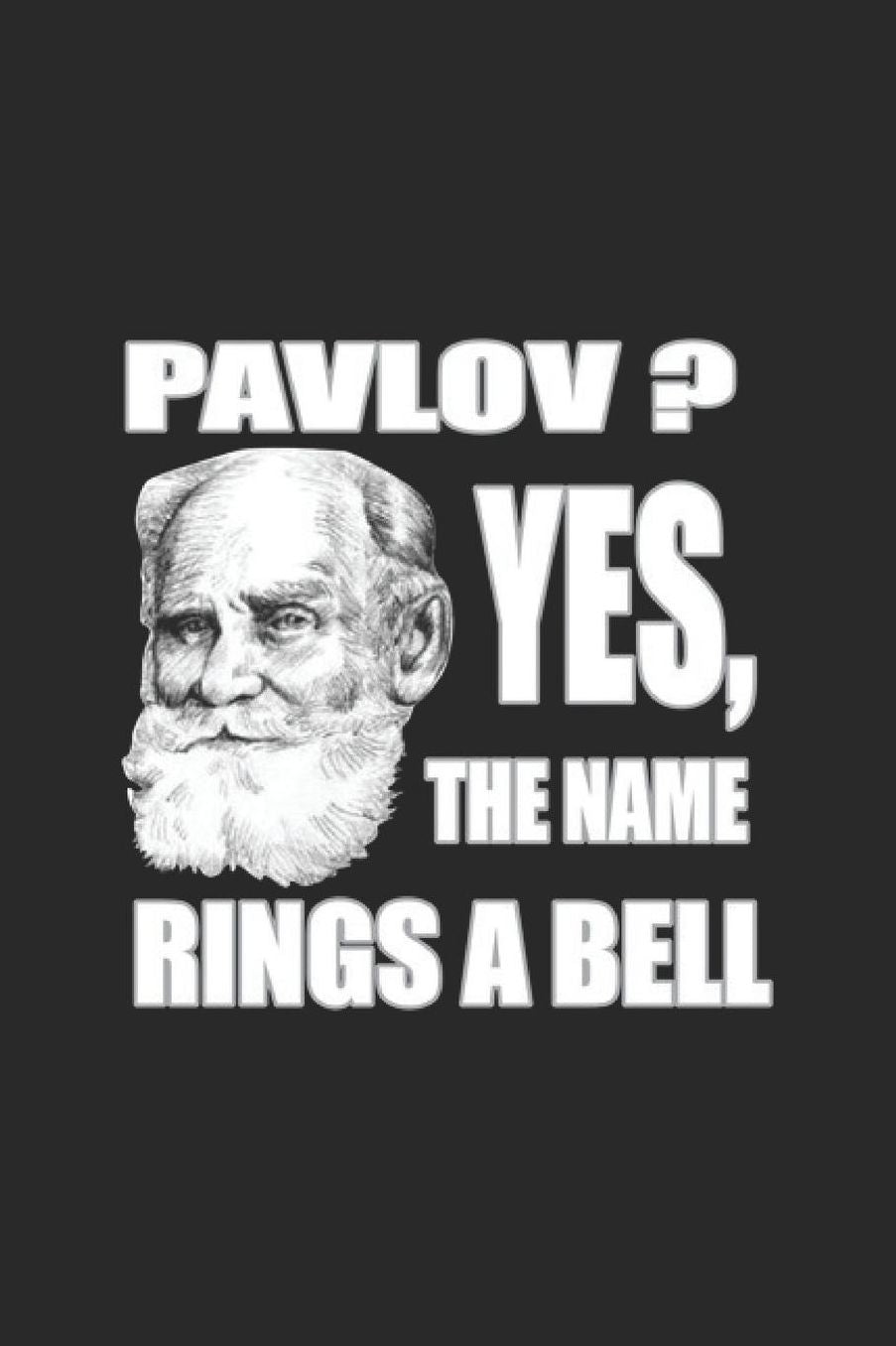 Pavlov Yes The Name Rings A Bell: Science Chemistry Notebook Biology Physics Journal for Scientist, Biologist, Chemist and Science Students, for sketches, ideas, formulas and To-Do lists, Dot Grid notebook, 120 pages