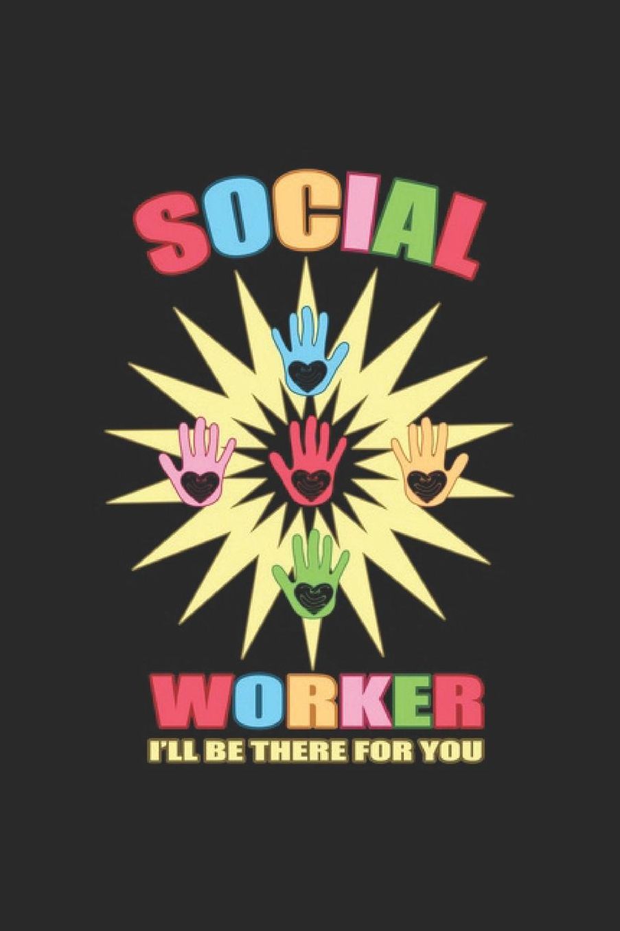 Social Worker I'll Be There For You: Social Justice Notebook Human Rights Notebook for Social Worker, Social Democracy and Profession for sketches, notes, tasks, ideas and To-Do lists, Dot Grid notebook, 120 pages