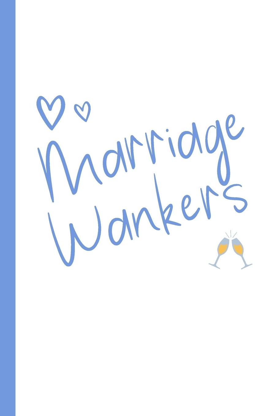 Marriage Wankers: Lined Notebook, Journal, wedding planner, engagement gift for bride or groom - More useful than a card