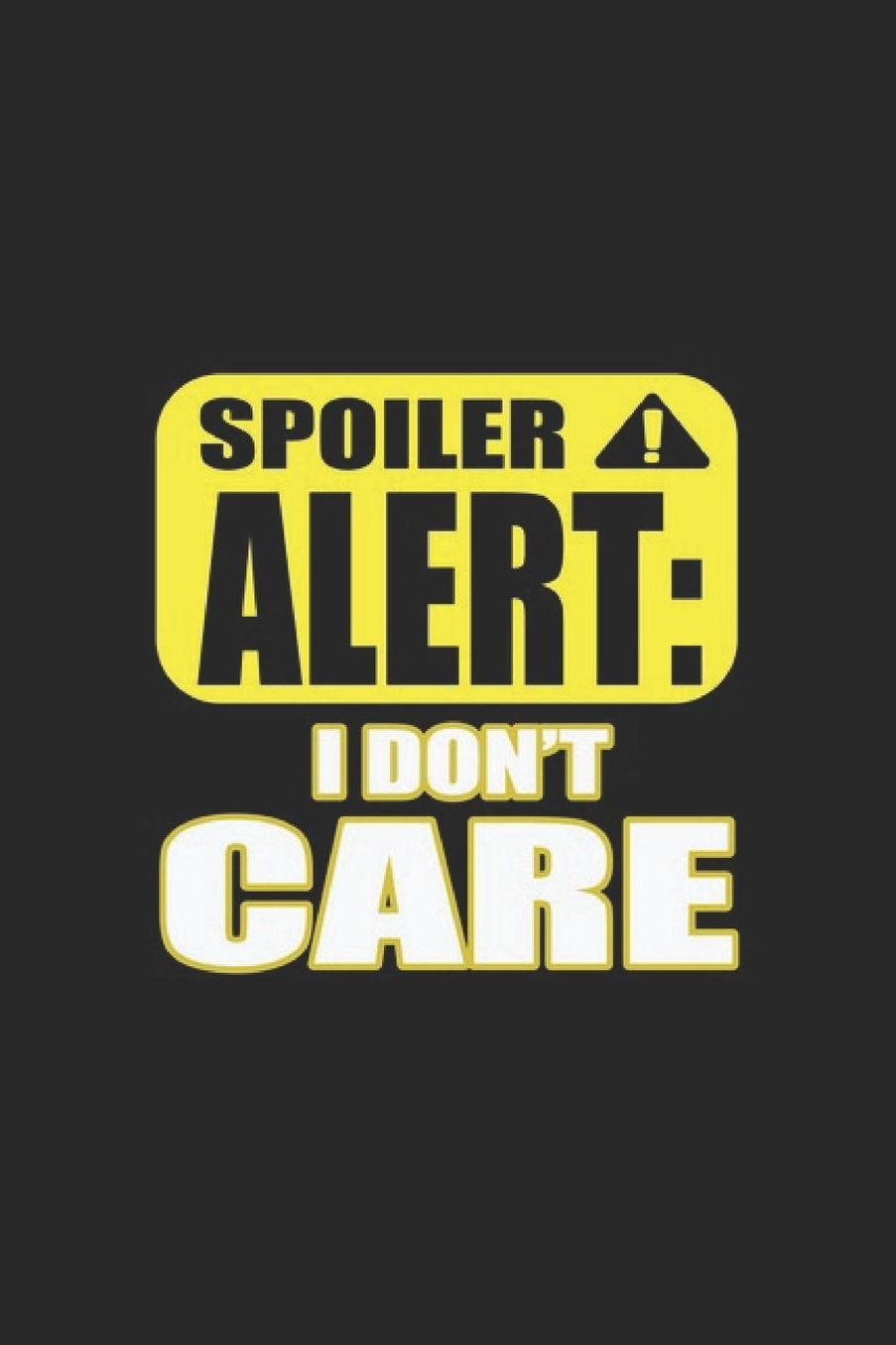 Spoiler Alert I Don't Care: Office Humor Notebook Humour Joke Pun Journal for office colleagues, coworkers, your boss and students, sketches ideas and To-Do lists, Dot Grid notebook, 120 pages
