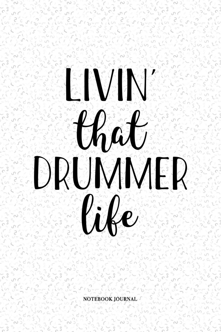 Livin That Drummer Life: A 6 x 9 Inch Matte Softcover Quote Notebook Diary With A Cover Slogan and 120 Blank Lined Pages