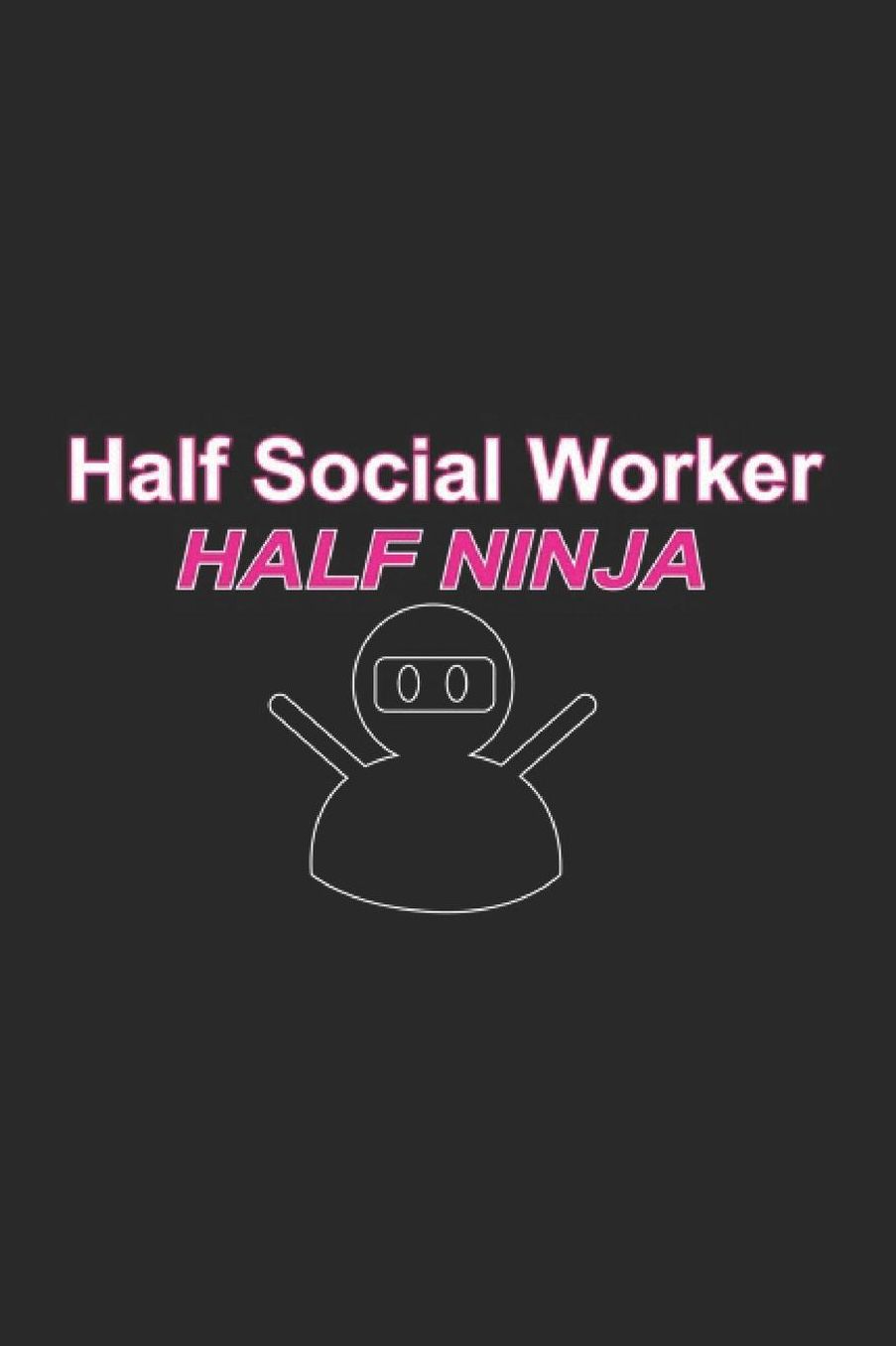 Half Social Worker Half Ninja: Social Justice Notebook Human Rights Notebook for Social Worker, Social Democracy and Profession for sketches, notes, tasks, ideas and To-Do lists, Dot Grid notebook, 120 pages