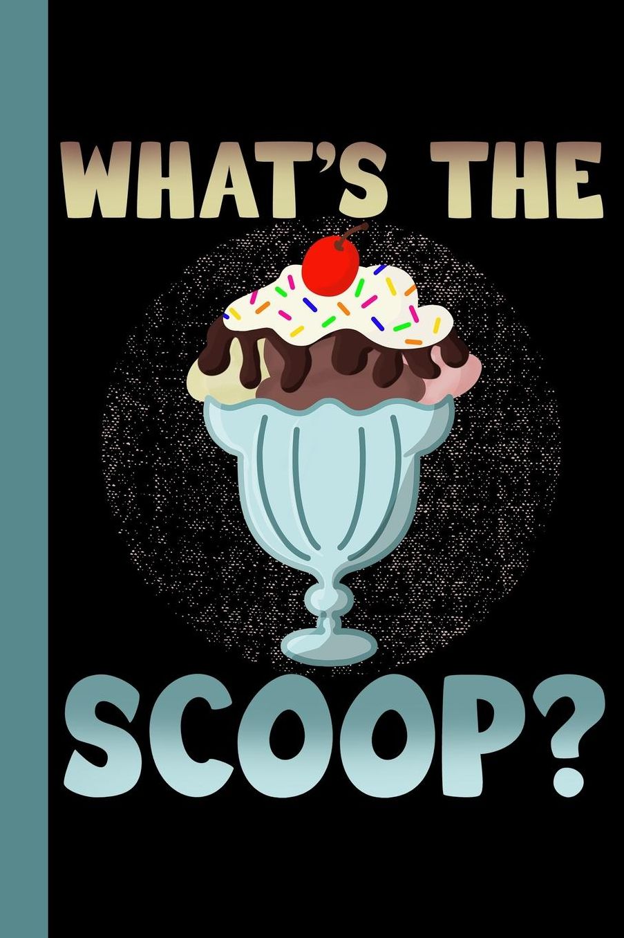 What's The Scoop: Ice Cream Theme 6x9 120 Page Composition College Ruled Notebook
