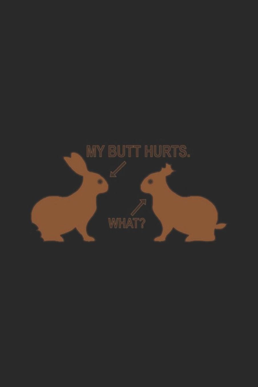 My Butt Hurts What: Easter Bunny Notebook Easter Egg Journal for Easter Rabbits, Jesus BRB for sketches, notes, ideas and To-Do lists, Dot Grid notebook, 120 pages