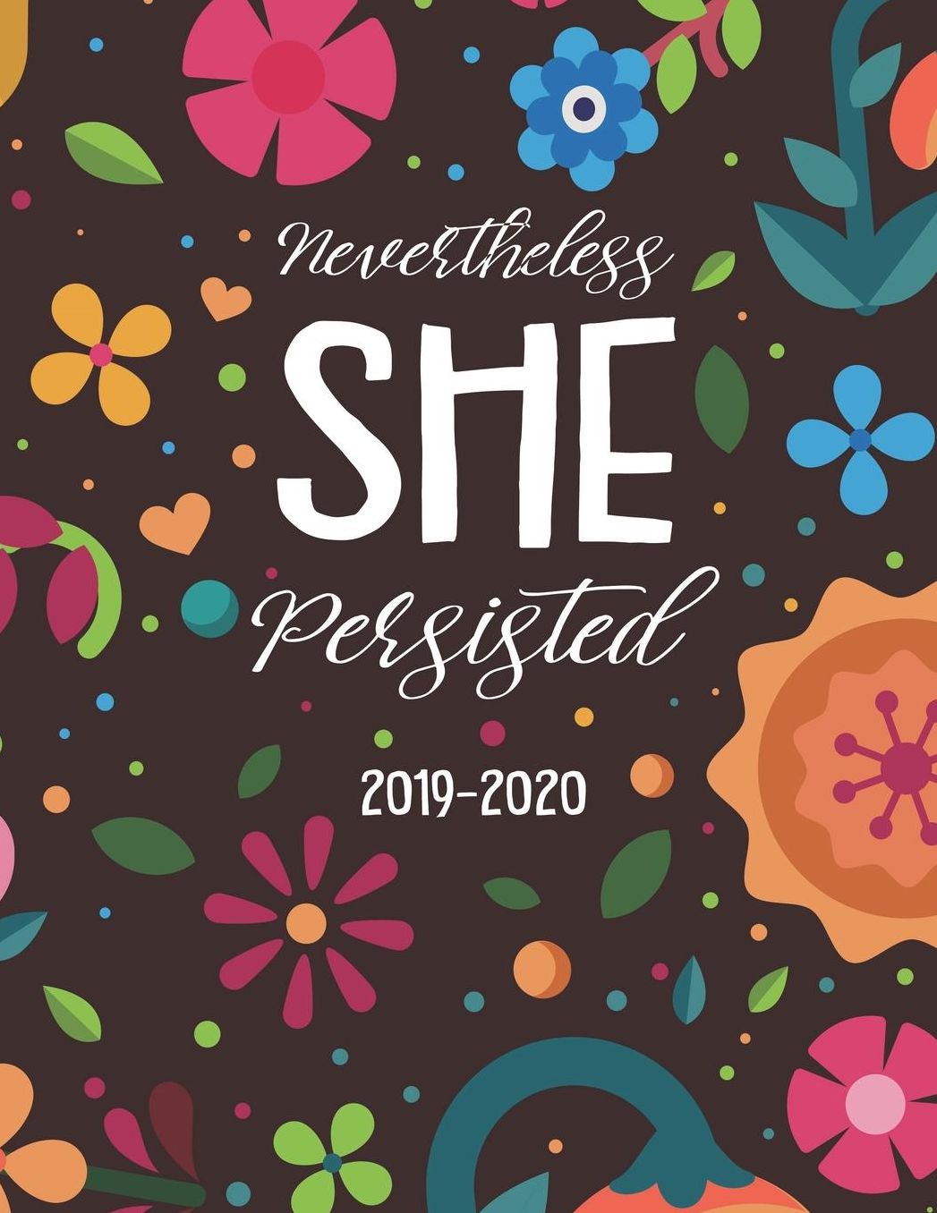 Nevertheless She Persisted 2019-2020: Academic Planner for Students Track Goals Class Schedules and Assignments