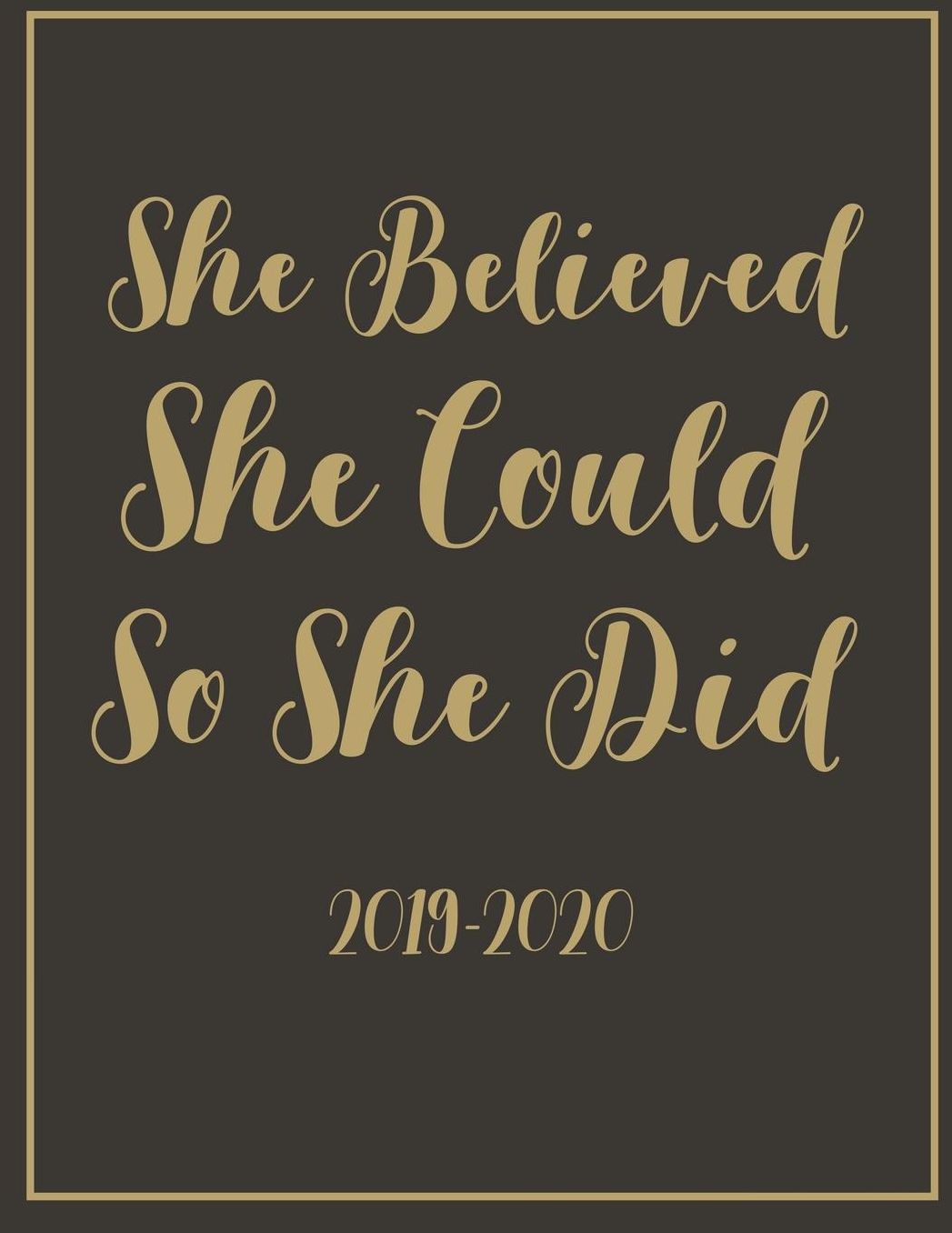 She Believed She Could So She Did 2019-2020: Gold and Black Inspirational Academic Planner for Students Track Goals Class Schedules and Assignments
