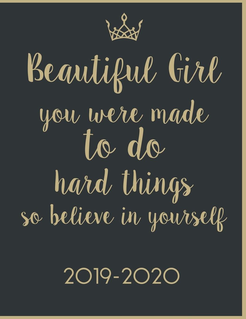 Beautiful Girl You Were Made To Do Hard Things So Believe In Yourself 2019-2020: Academic Planner for Students Track Goals Class Schedules and Assignments