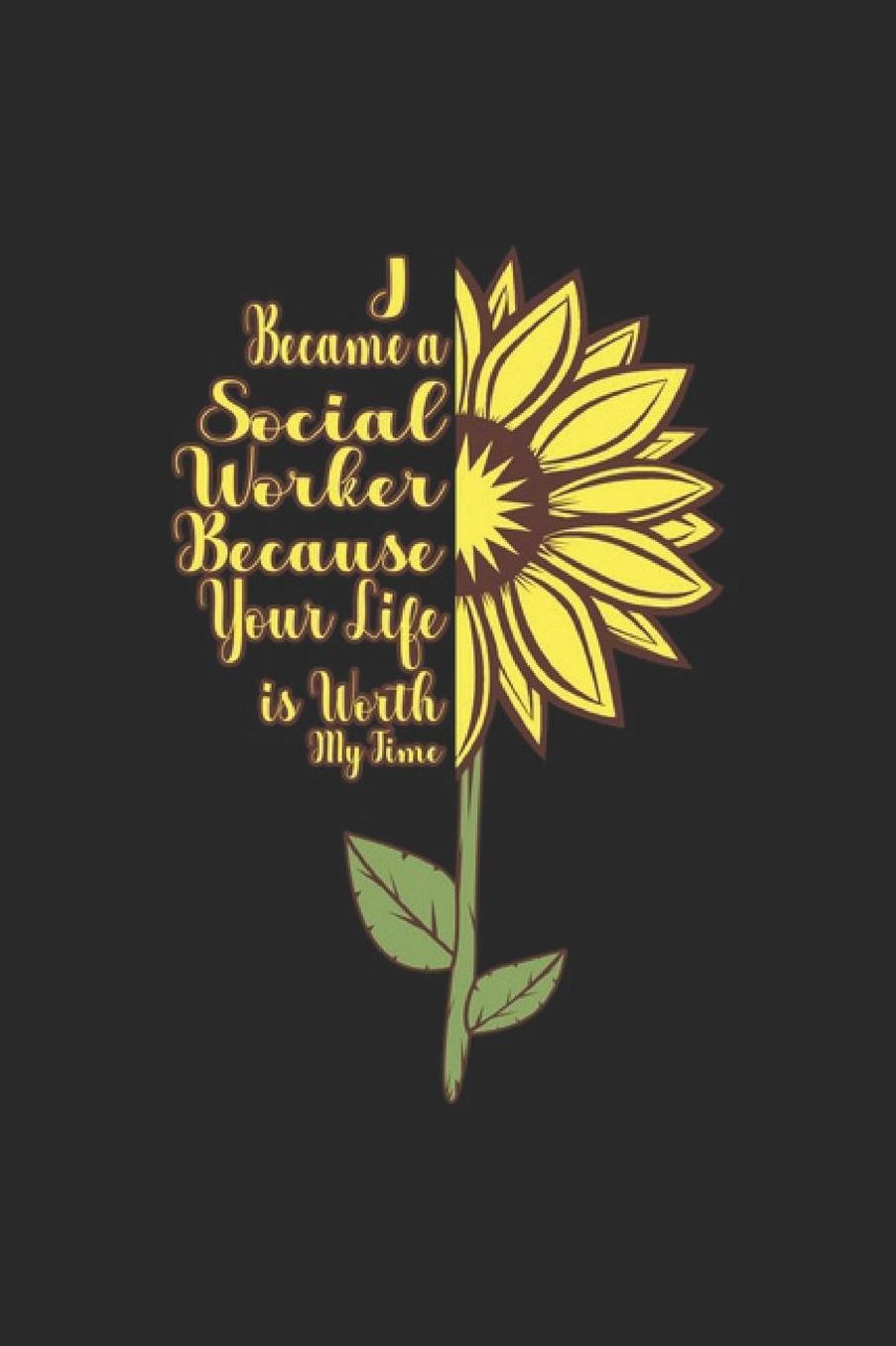 I Became A Social Worker Because Your Life Is Worth My Time: Social Justice Notebook Human Rights Notebook for Social Worker, Social Democracy and Profession for sketches, notes, tasks, ideas and To-Do lists, Dot Grid notebook, 120 pages