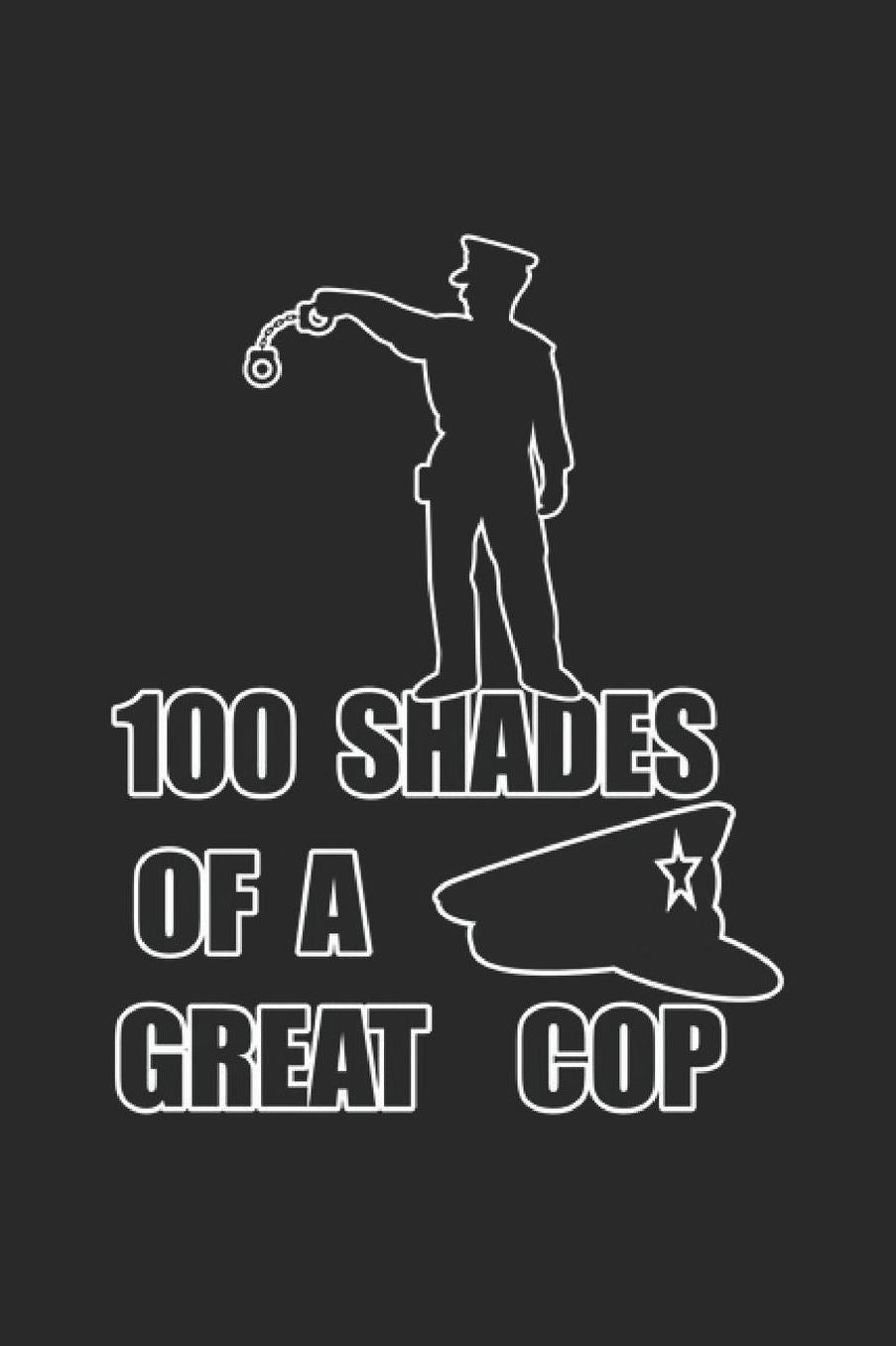 100 Shades Of A Great Cop: Police Officer Notebook Policeman Journal for Police Department Deputy Sheriff for sketches, notes, tasks, ideas and To-Do lists, Dot Grid notebook, 120 pages