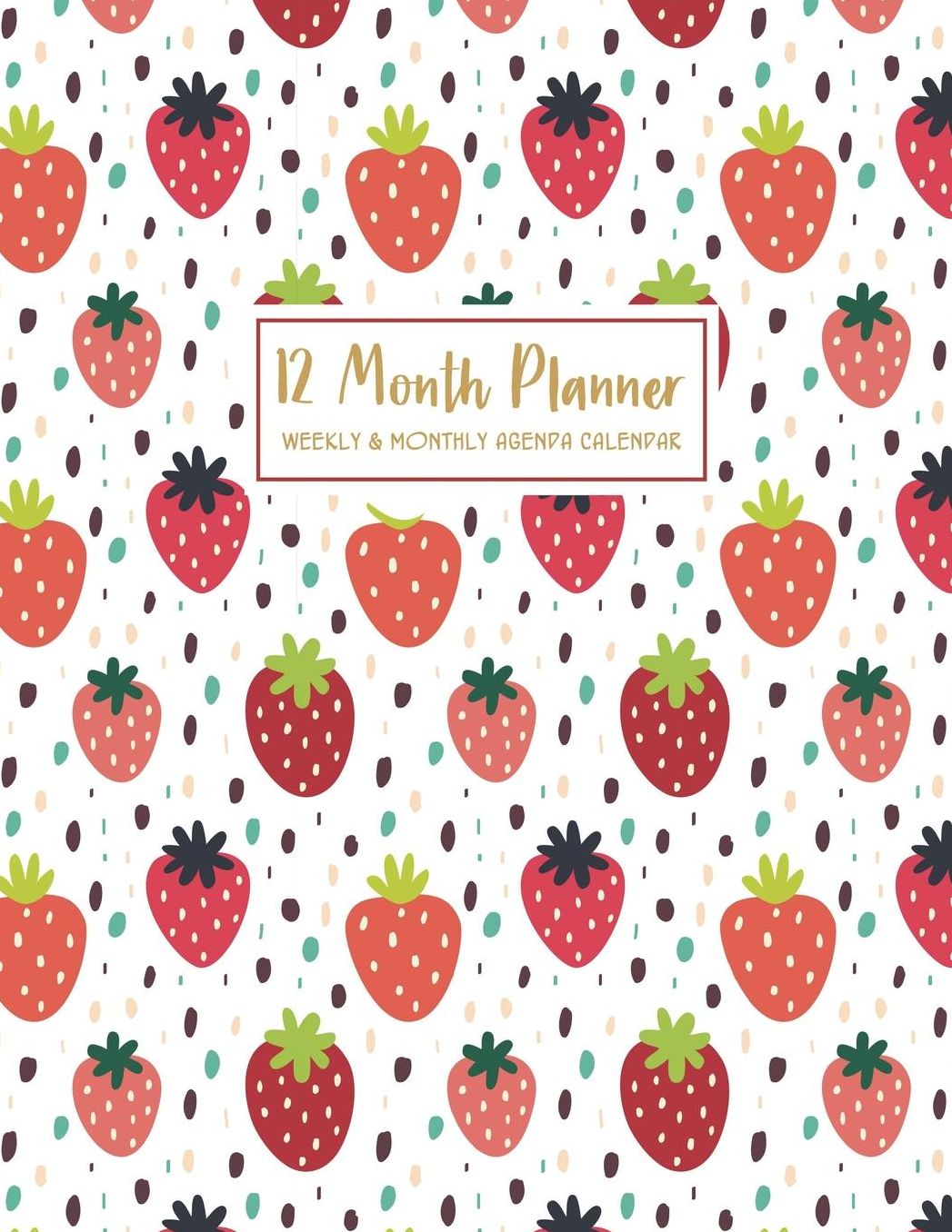 12 Month Planner Weekly & Monthly Agenda Calendar: Strawberry Academic Planner for Students Track Goals Class Schedules and Assignments