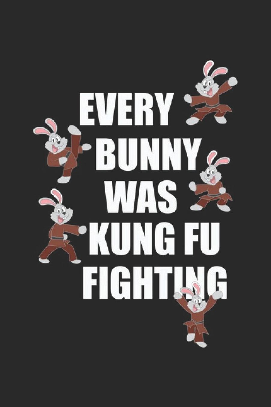 Every Bunny Was Kung Fu Fighting: Easter Bunny Notebook Easter Egg Journal for Easter Rabbits, Jesus BRB for sketches, notes, ideas and To-Do lists, Dot Grid notebook, 120 pages