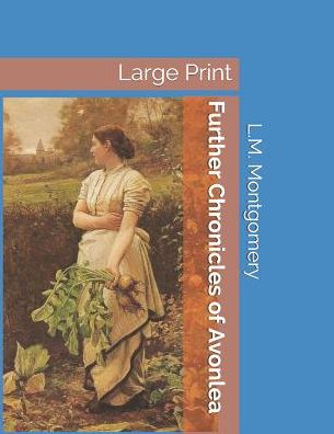 Further Chronicles of Avonlea: Large Print