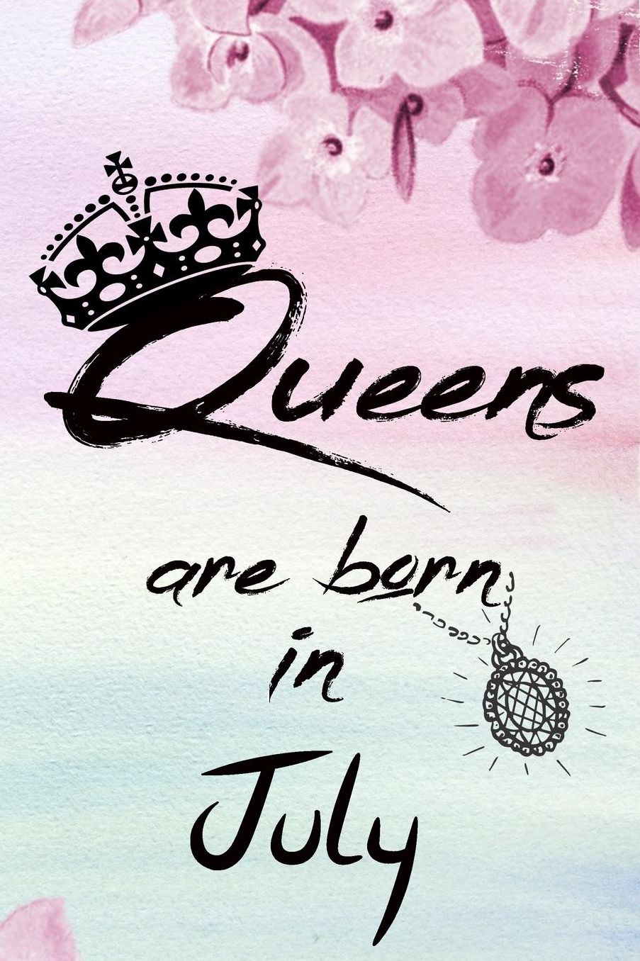 Queens Are Born In July: Cute Birthday Notebook Journal Diary to write in - women and girls birthday in summer