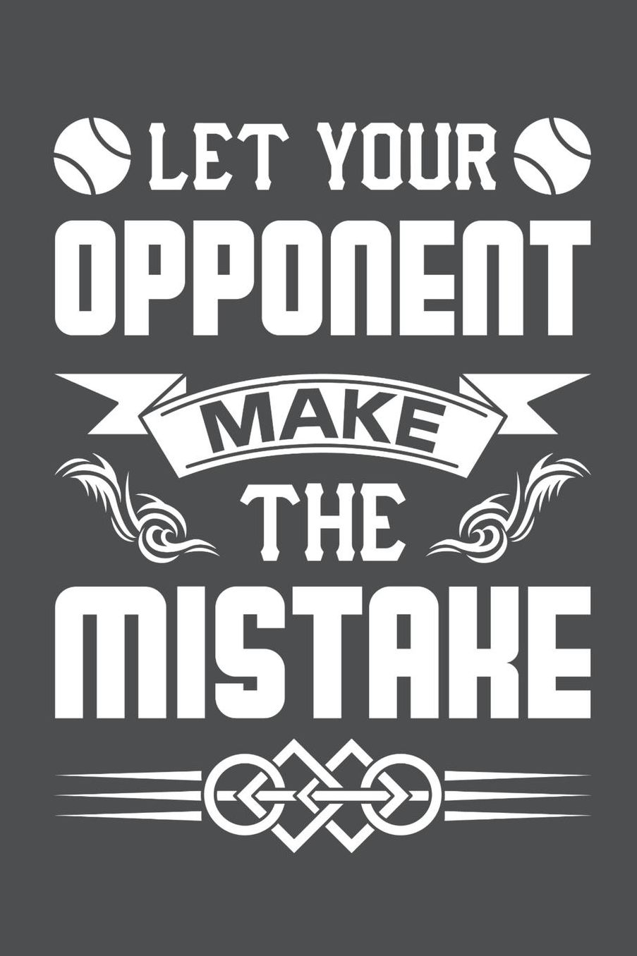 Let Your Opponent Make The Mistake: Lined Journal Notebook