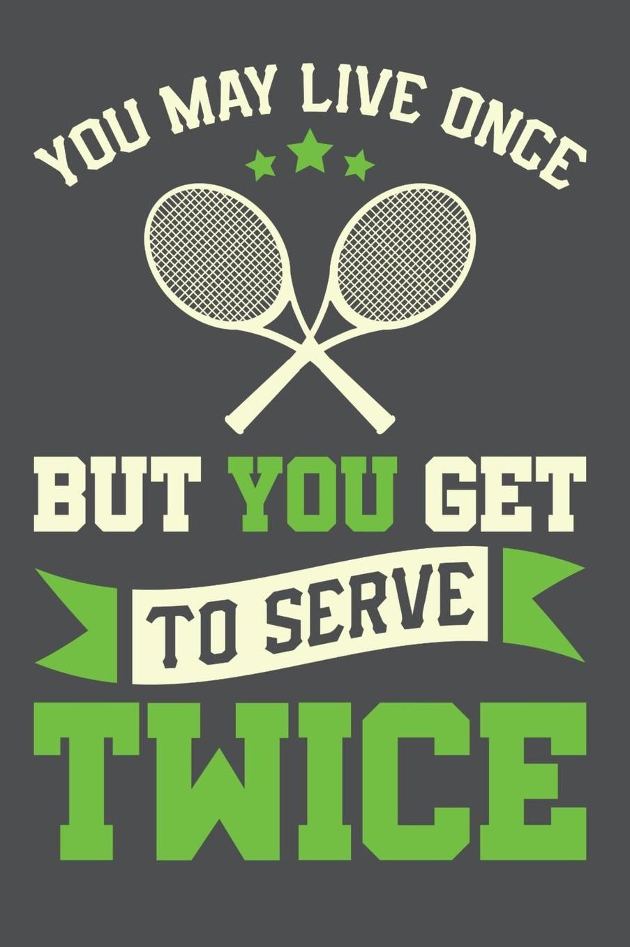 You May Live Once But You Get To Serve Twice: Lined Journal Notebook