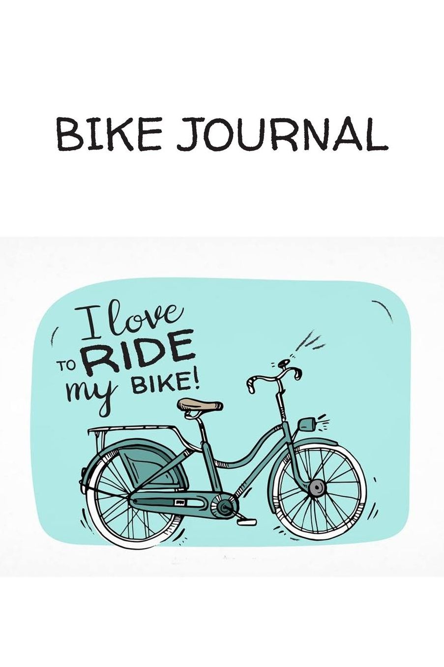 Bike Journal: I love to ride my bike!