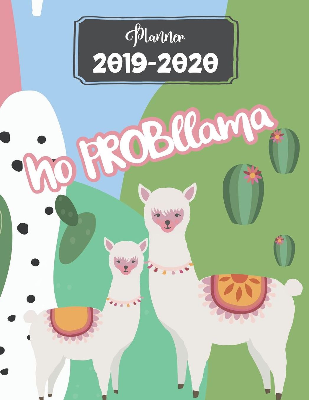 Planner 2019-2020 No Probllama: Funny Llama Academic Planner for Students Track Goals Class Schedules and Assignments