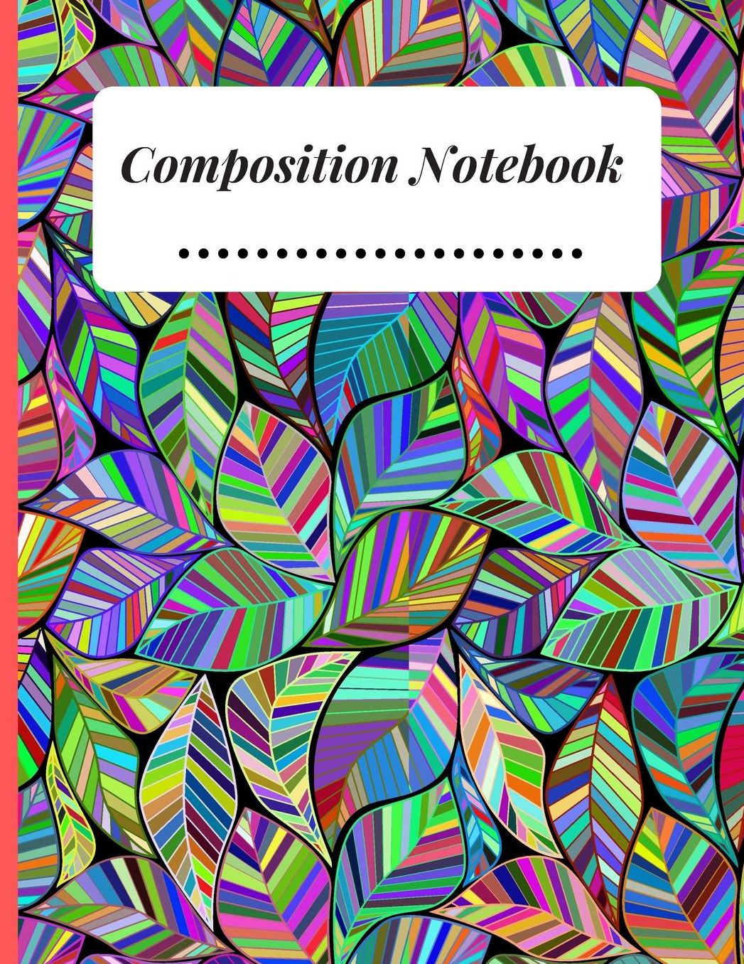 Composition Notebook: Colorful leaves Composition College Ruled Line paper Notebook Lined Journal / Notebook to write in 120 Pages (6 X 9)