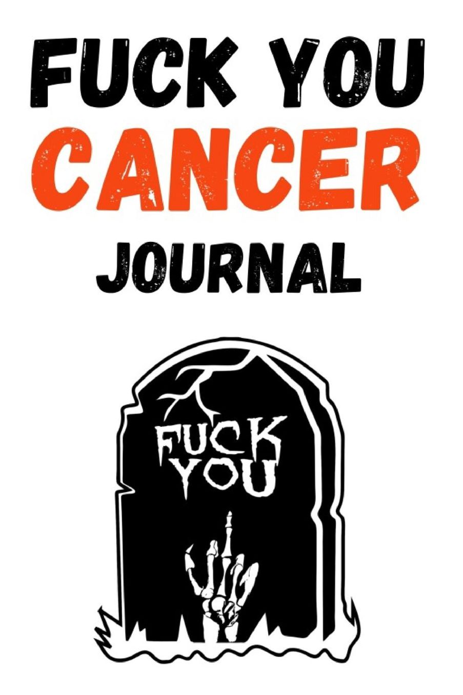 Fuck You Cancer Journal: Funny Gag Notebook / Diary / Planner, Cancer Gifts For Patients (Alternative Cancer Card)