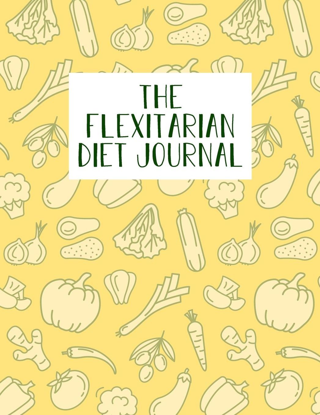 Flexitarian Diet Journal: Diet Food Log Book & Diary - Meal Planner And Tracker For a Healthier Life Style