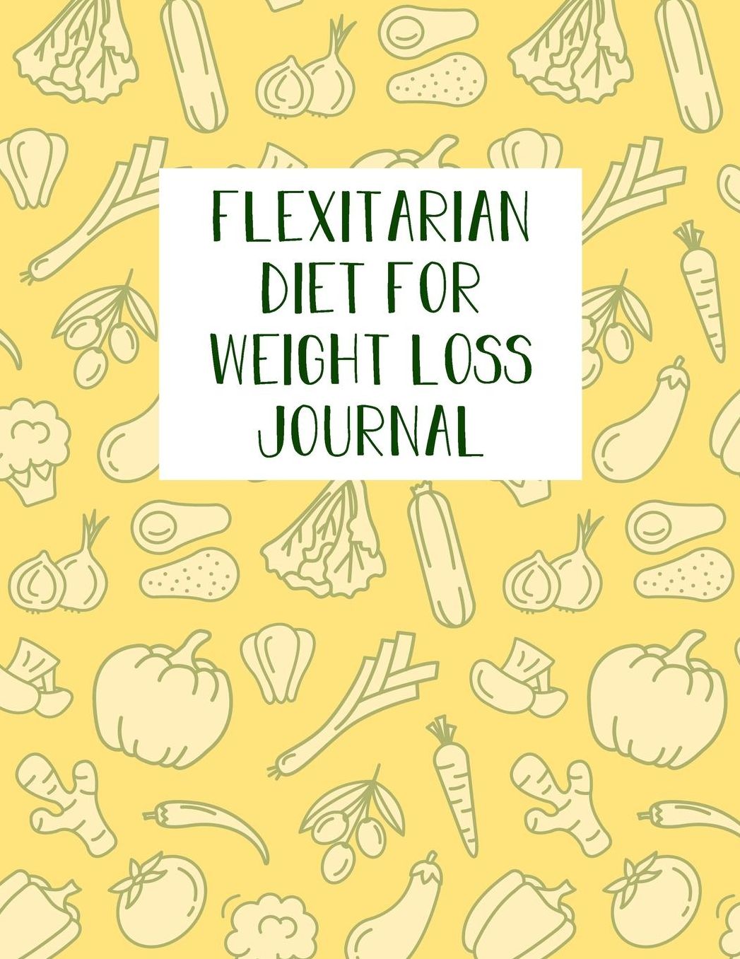 Flexitarian Diet For Weight Loss Journal: Diet Food Log Book & Diary - Meal Planner And Tracker For a Healthier Life Style
