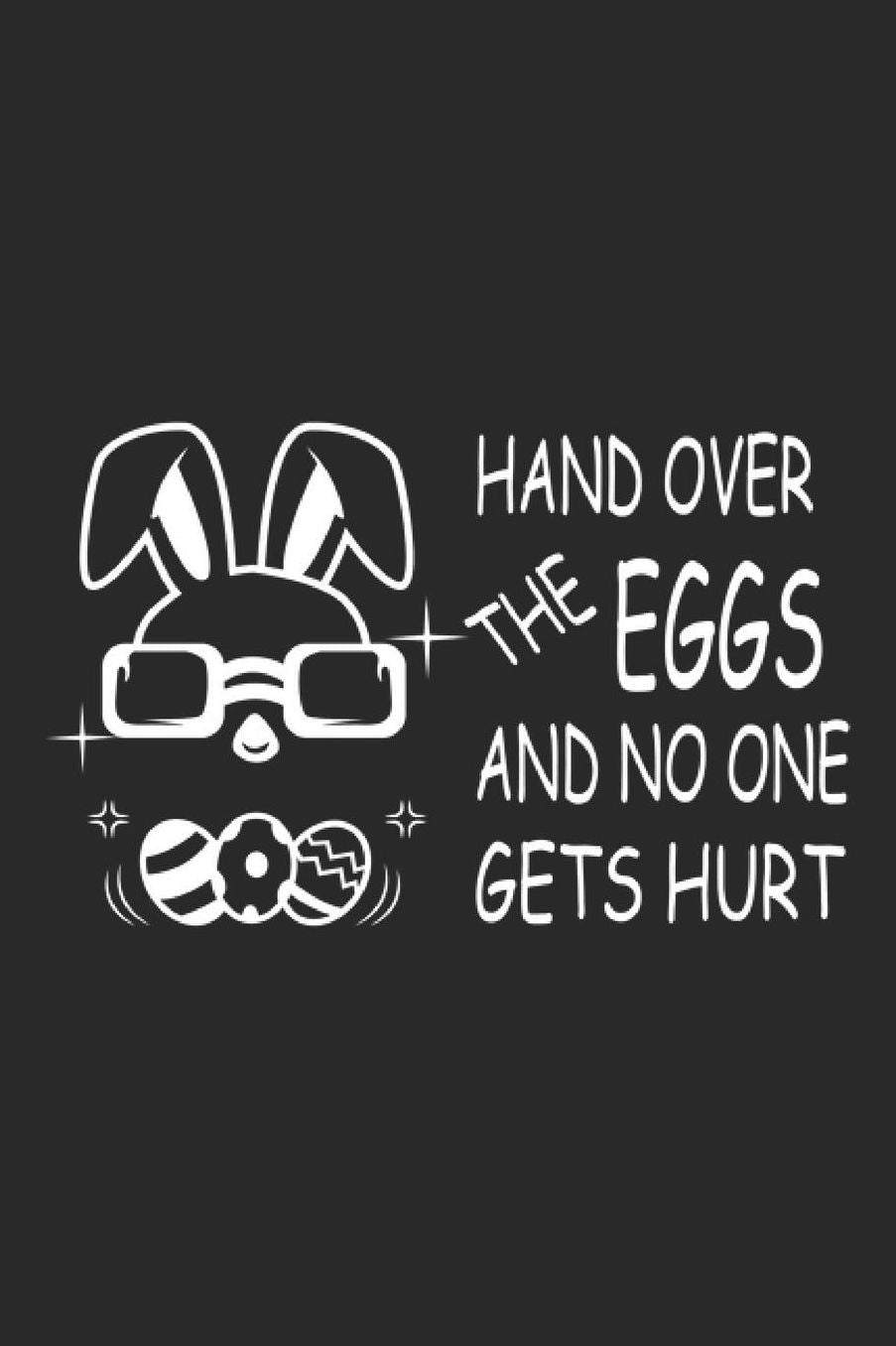 Hand over The Eggs: Easter Bunny Notebook Easter Egg Journal for Easter Rabbits, Jesus BRB for sketches, notes, ideas and To-Do lists, Dot Grid notebook, 120 pages