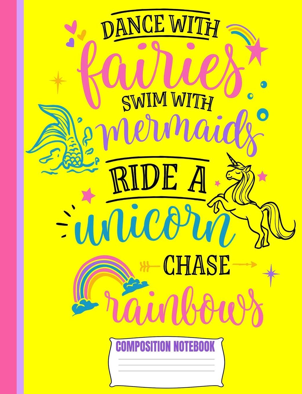 Dance With Fairies Composition Notebook: Cute Yellow Pink Purple Unicorn Wide Ruled Line Blank Paper Exercise Workbook for Girls Kids Student Teacher/Elementary or Home School Supplies/GLOSSY/Soft Cover/7.44x9.69/110 Pages/Daily Creative Writing Journal
