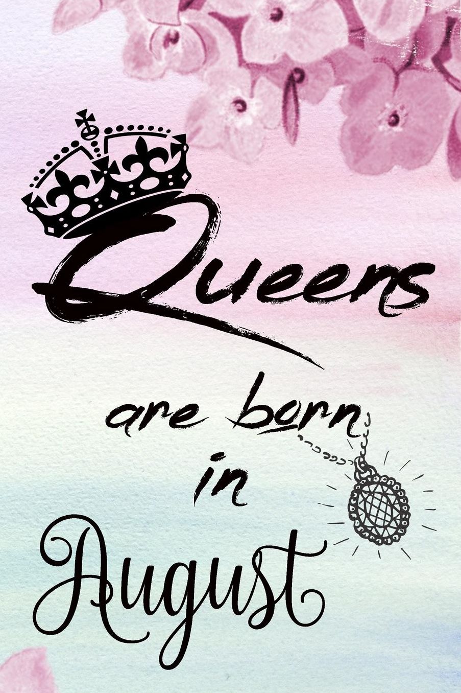 Queens Are Born In August: Special Women Birthday Notebook Journal Diary to write in - queen of the castle
