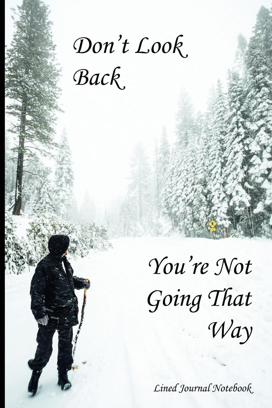 Don't Look Back, You're Not Going That Way: Thoughtful, Inspirational & Motivational Paperback Notebook Journal