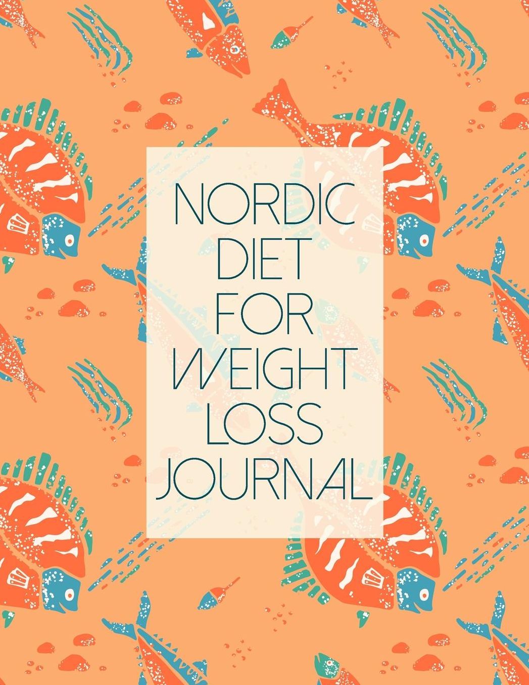 Nordic Diet For Weight Loss Journal: Diet Food Log Book & Diary - Meal Planner And Tracker For a Healthier & More Fulfilling Life