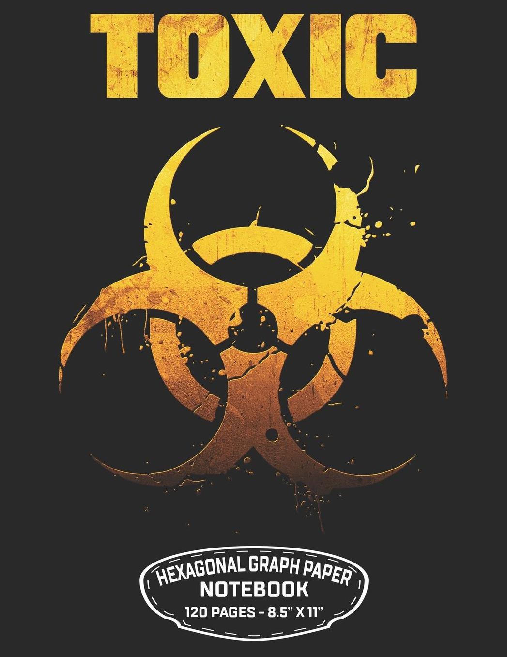 Toxic Hexagonal Graph Paper Notebook 120 Pages - 8.5 X 11: Unicode Biohazard Symbol Design For Organic Chemistry Science Composition Notebook Biochemistry Student Lab Note Book
