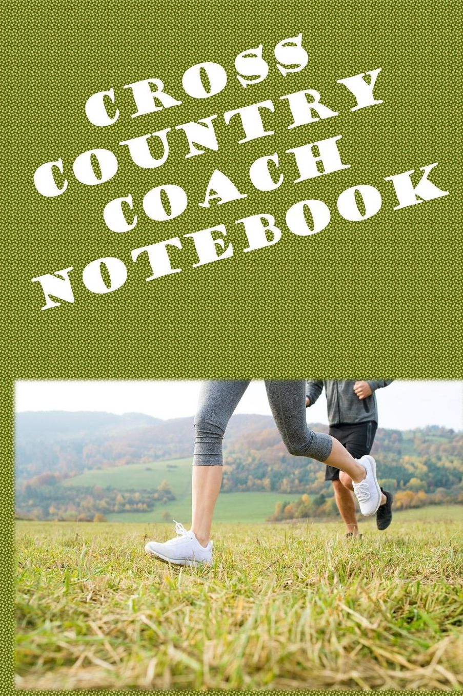 Cross Country Coach Notebook: A Coaches Journal with Undated Monthly Calendars, Team Roster, Goals, Checklists, Meet Results/Notes, and Scoresheets-Runners on Grass Design