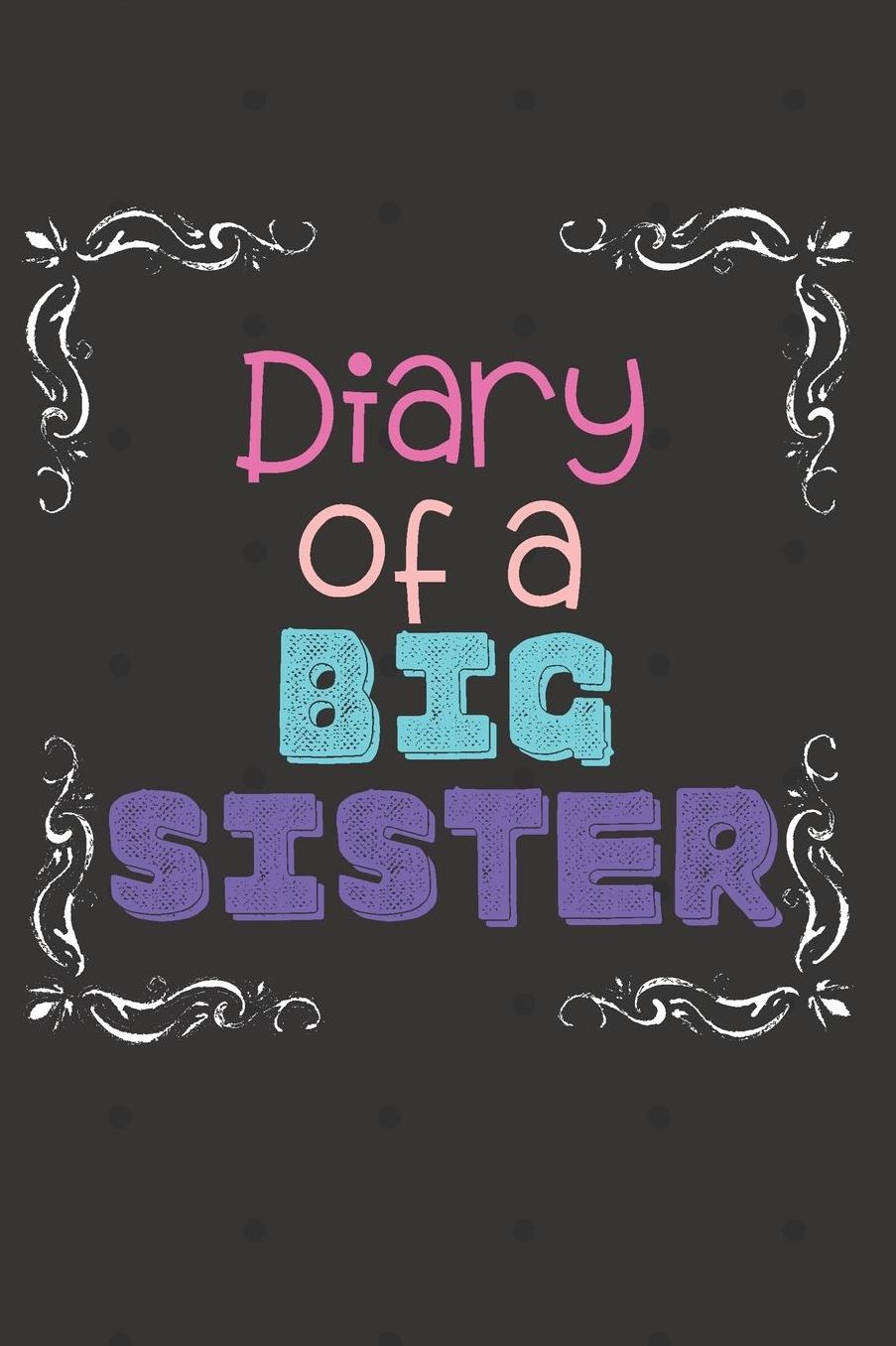 Diary of a Big Sister: Cute Funny Love Notebook/Diary/ Journal to write in, Lovely Lined Blank lovely Designed interior 6 x 9 inches 80 Pages, Big Sister Gift