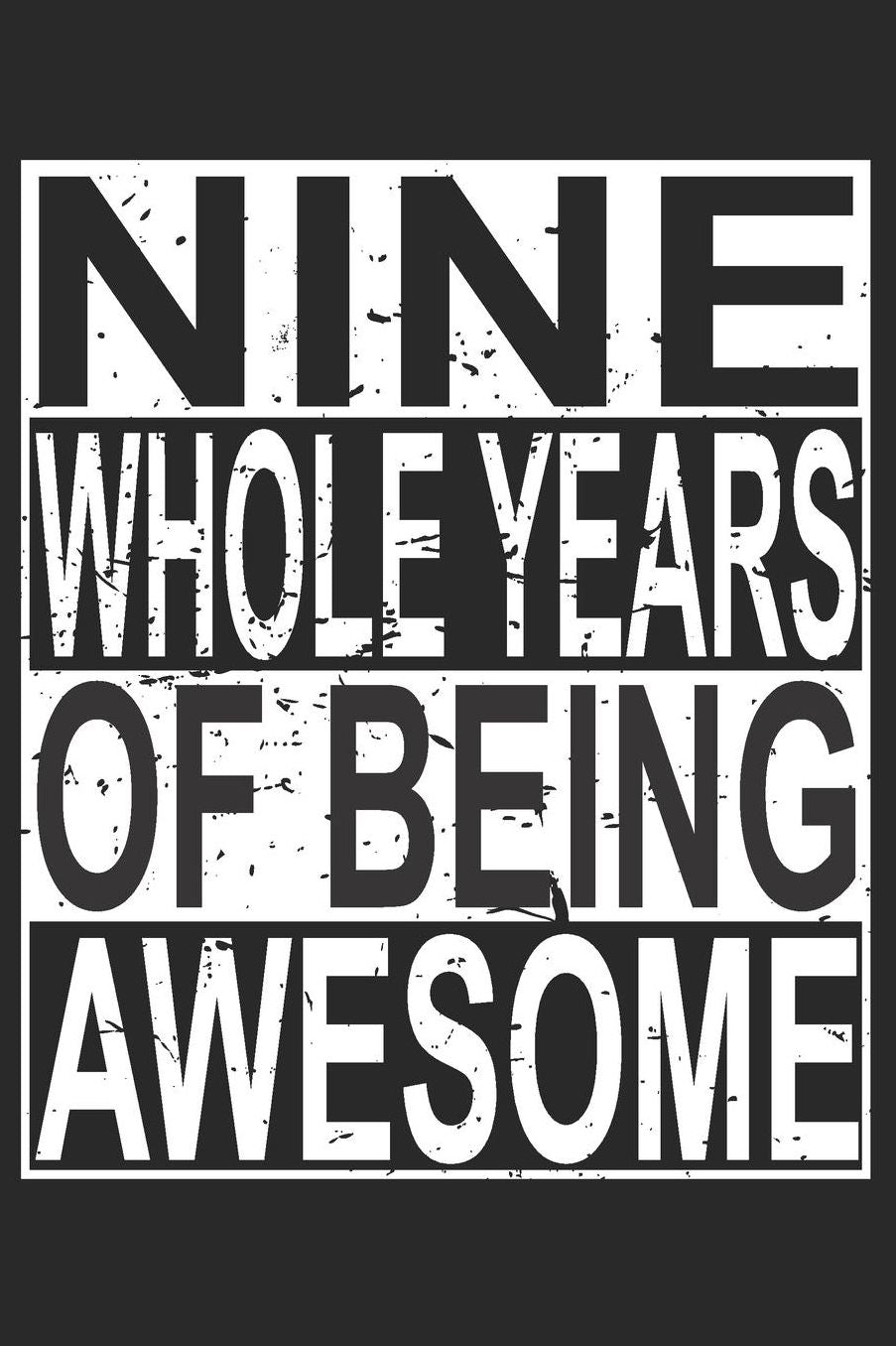 Nine Whole Years Of Being Awesome: Blank Lined Journal, Cool Happy Birthday Sketchbook, Notebook, Diary Perfect Gift For 9 Year Old Boys And Girls