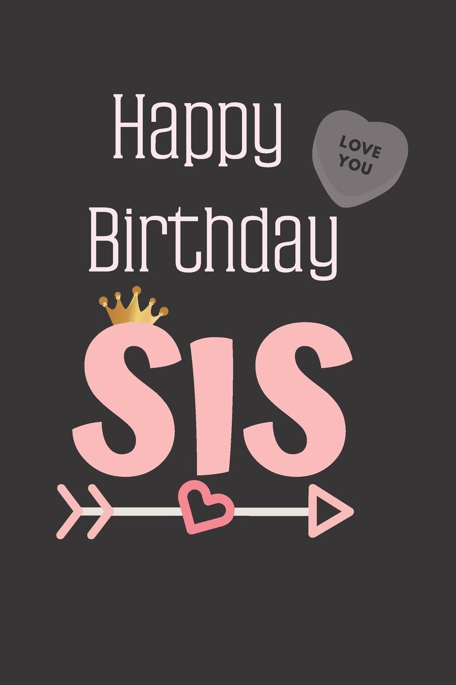 Happy Birthday SIS: Cute Funny Love Notebook/Diary/ Journal to write in, Lovely Lined Blank lovely Designed interior 6 x 9 inches 80 Pages, Sister Gift