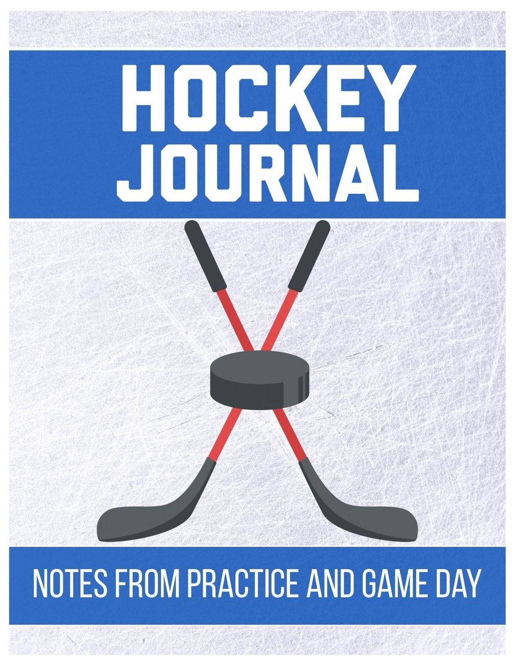 Hockey Journal Notes from Practice and Game Day: Player Log Book with Writing Prompts to makes notes of Plays, Positions, and Skills to Improve on