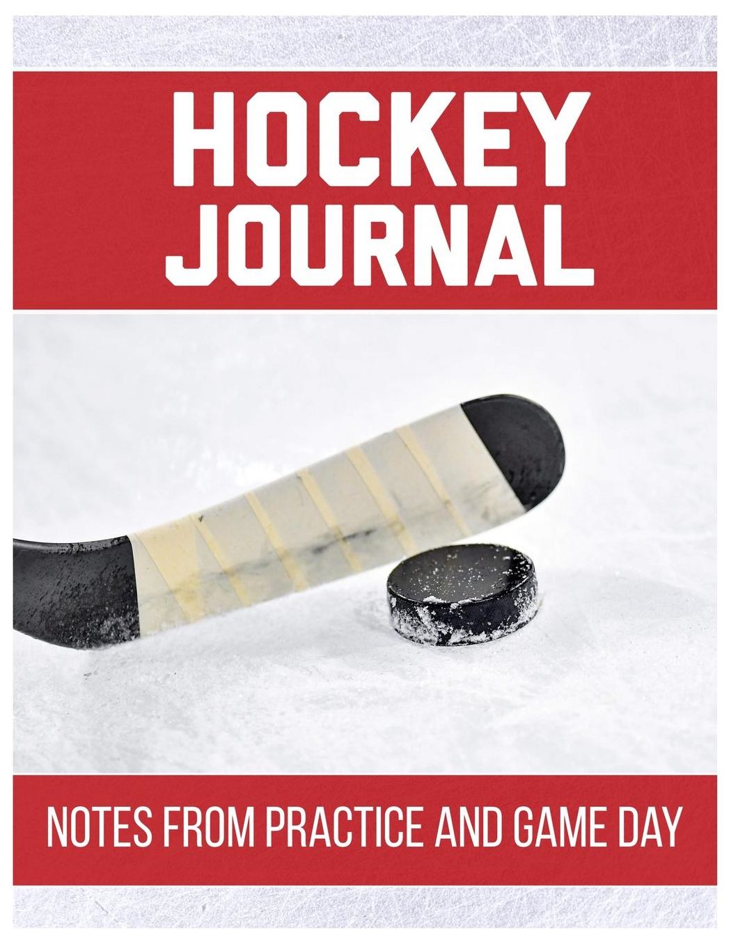Hockey Journal Notes from Practice and Game Day: Player Log Book with Writing Prompts to makes notes of Plays, Positions, and Skills to Improve on